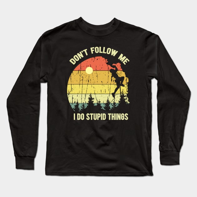 Don't Follow Me I Do Stupid Things Long Sleeve T-Shirt by Abderrahmaneelh